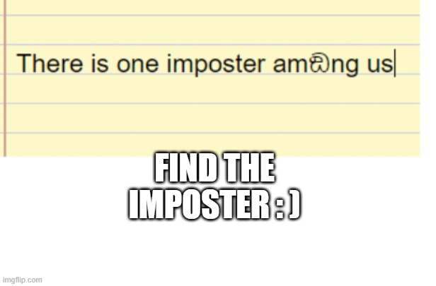 Find the imposter. : ) | FIND THE IMPOSTER : ) | image tagged in among us,impostor,memes,lol | made w/ Imgflip meme maker