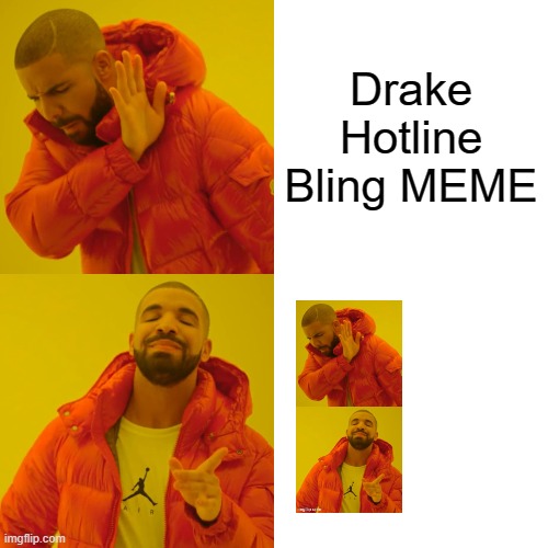 The meme of drake | Drake Hotline Bling MEME | image tagged in memes,drake hotline bling | made w/ Imgflip meme maker