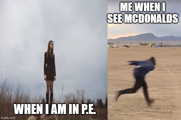 Me | ME WHEN I SEE MCDONALDS; WHEN I AM IN P.E. | image tagged in naruto | made w/ Imgflip meme maker