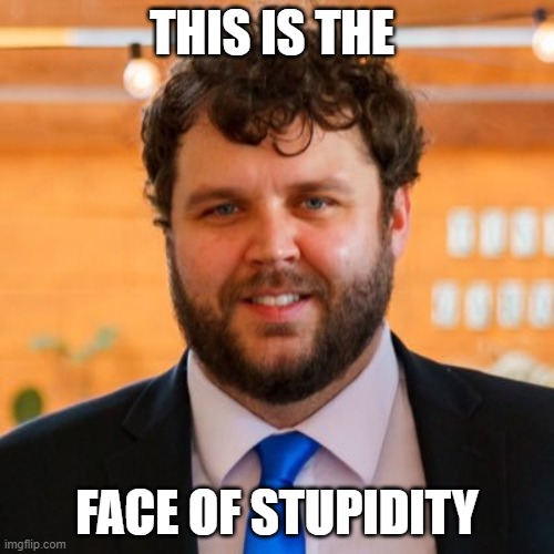Brooks | THIS IS THE; FACE OF STUPIDITY | image tagged in donald trump,trump2020,conservatives,conservative hypocrisy,no bullshit | made w/ Imgflip meme maker