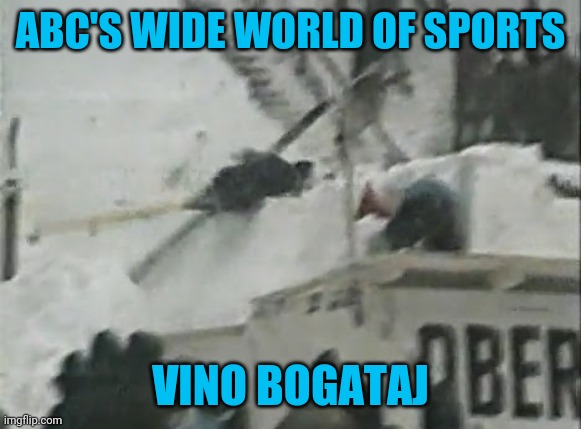 ABC'S WIDE WORLD OF SPORTS VINO BOGATAJ | made w/ Imgflip meme maker