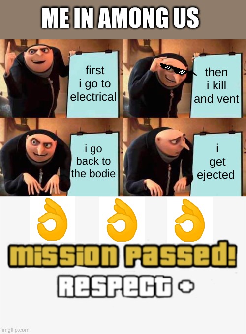 getting among us dubs | ME IN AMONG US; first i go to electrical; then i kill and vent; i go back to the bodie; i get ejected | image tagged in memes,gru's plan,among us | made w/ Imgflip meme maker