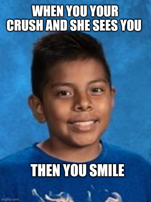 Boy smiling number 3 | WHEN YOU YOUR CRUSH AND SHE SEES YOU; THEN YOU SMILE | image tagged in boy smiling | made w/ Imgflip meme maker