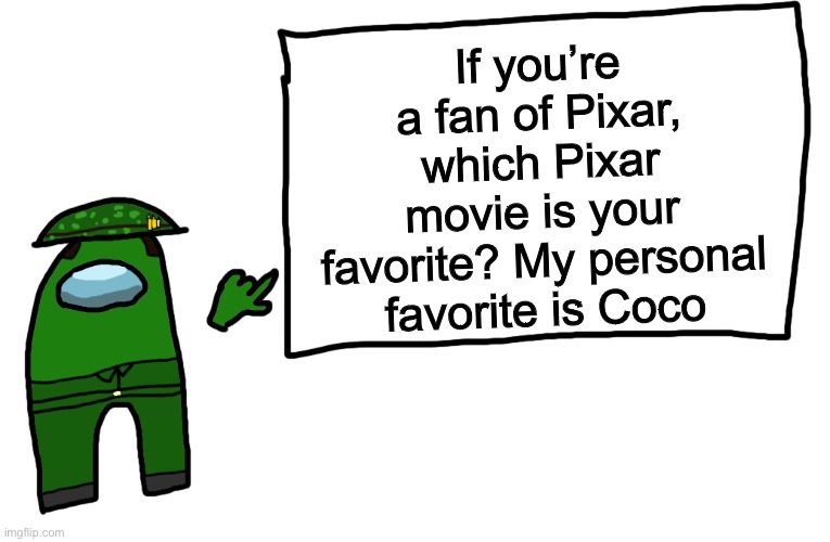 Among us whiteboard | If you’re a fan of Pixar, which Pixar movie is your favorite? My personal favorite is Coco | image tagged in among us whiteboard,pixar,coco,favorite | made w/ Imgflip meme maker