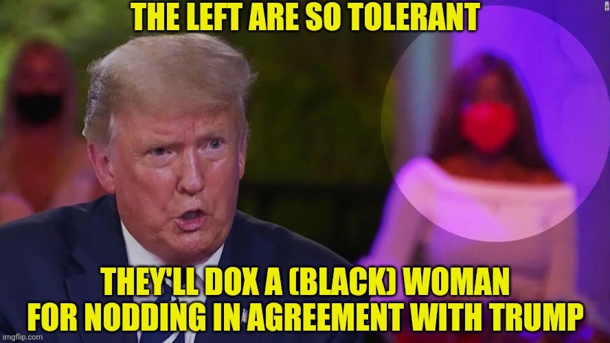 The Tolerant Leftist And Doxxing | image tagged in donald trump,dox,intolerance,leftist,democrats,drstrangmeme | made w/ Imgflip meme maker