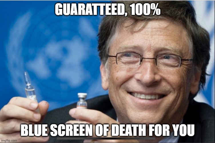 Bill Gates Covid | GUARATTEED, 100%; BLUE SCREEN OF DEATH FOR YOU | image tagged in bill gates covid | made w/ Imgflip meme maker