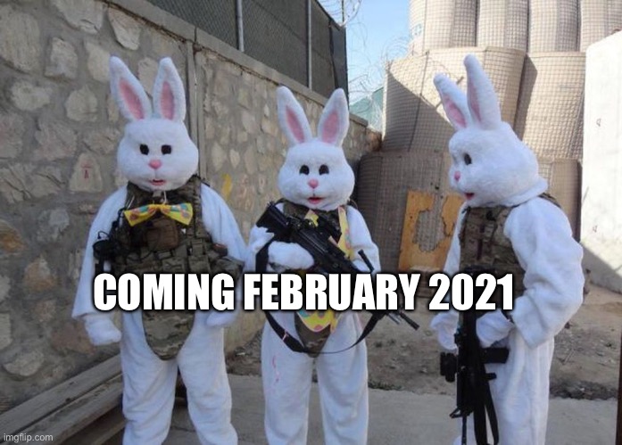 Rabbits with Guns For  2021 | COMING FEBRUARY 2021 | image tagged in easter bunny tatical | made w/ Imgflip meme maker