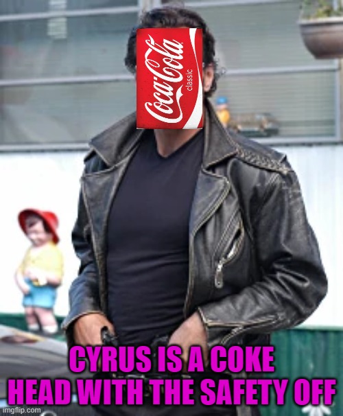 Cyrus Trailer Park Boys | CYRUS IS A COKE HEAD WITH THE SAFETY OFF | image tagged in cyrus trailer park boys | made w/ Imgflip meme maker