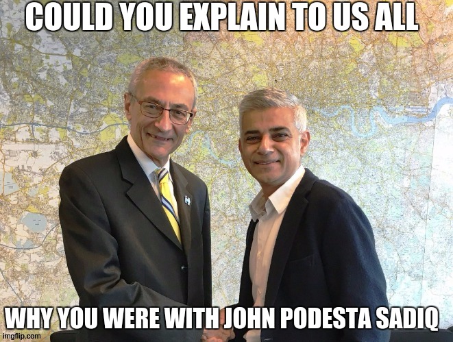 The Podesta Group | WHY YOU WERE WITH JOHN PODESTA SADIQ COULD YOU EXPLAIN TO US ALL | image tagged in sadiq khan,john podesta,copy,prime minister johnson,parliament,politicians | made w/ Imgflip meme maker