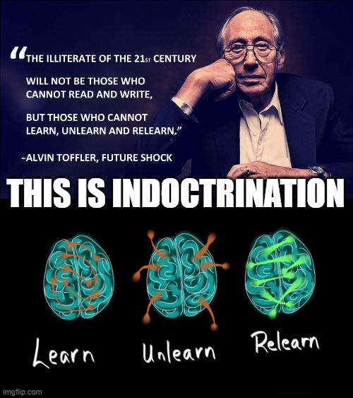 I don't care for Mind haxorz nor Maoist struggle sessions, Mr. Toffler | THIS IS INDOCTRINATION | image tagged in teachers,brainwashing,1984,education,indoctrination,dystopia | made w/ Imgflip meme maker