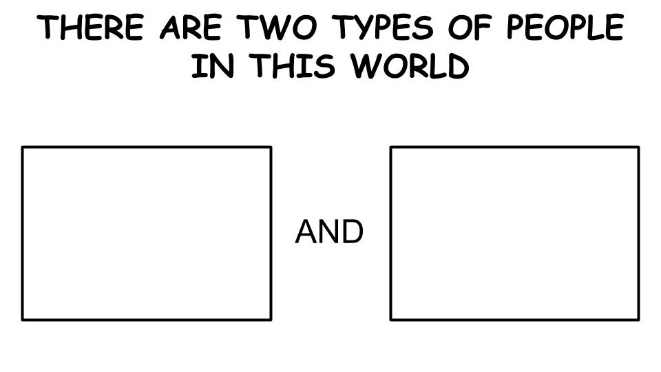 There are two types of people in this world Blank Meme Template