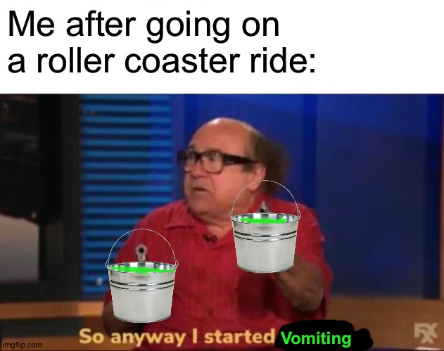 *almosts vomits on my laptop* I'm fine | Me after going on a roller coaster ride:; Vomiting | image tagged in so anyway i started blasting,funny,memes,vomit,roller coaster,sick | made w/ Imgflip meme maker