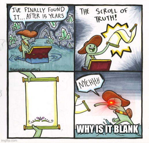 The Scroll Of Truth Meme | WHY IS IT BLANK | image tagged in memes,the scroll of truth | made w/ Imgflip meme maker