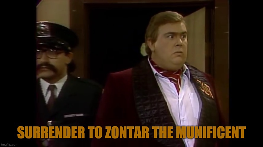 SURRENDER TO ZONTAR THE MUNIFICENT | made w/ Imgflip meme maker
