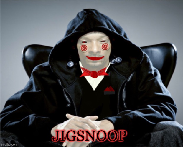 You'll probably think I was on crack when I created his name, but no. | JIGSNOOP | image tagged in memes,snoop dogg,jigsaw | made w/ Imgflip meme maker