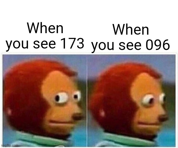 Monkey Puppet Meme | When you see 096; When you see 173 | image tagged in memes,monkey puppet,scp 173,scp 096,scp,scp meme | made w/ Imgflip meme maker