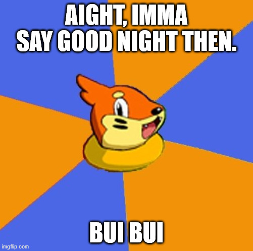 Good Night Buizel | AIGHT, IMMA SAY GOOD NIGHT THEN. BUI BUI | image tagged in one night stand,pokemon memes | made w/ Imgflip meme maker