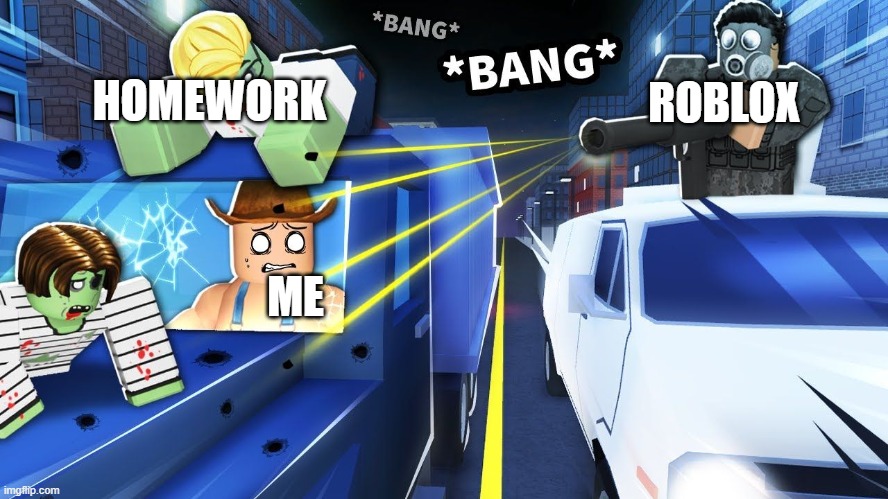 roblox meme | HOMEWORK; ROBLOX; ME | image tagged in roblox feild trip z meme template,roblox meme | made w/ Imgflip meme maker