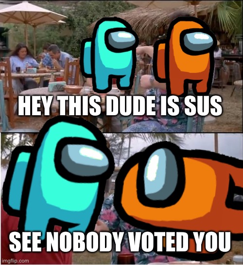 See cyan nobody voted u | HEY THIS DUDE IS SUS; SEE NOBODY VOTED YOU | image tagged in memes,see nobody cares,among us,sus | made w/ Imgflip meme maker