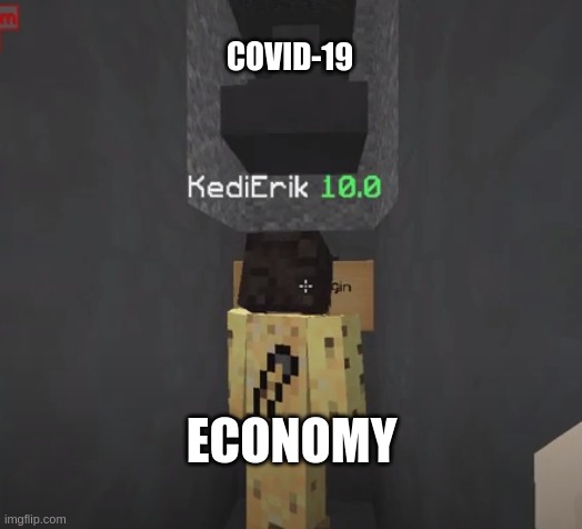 covid 19 | COVID-19; ECONOMY | image tagged in anvil guy | made w/ Imgflip meme maker