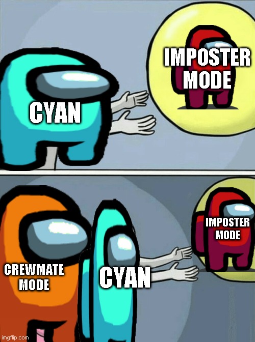 imposter mode | IMPOSTER MODE; CYAN; IMPOSTER MODE; CREWMATE MODE; CYAN | image tagged in among us | made w/ Imgflip meme maker