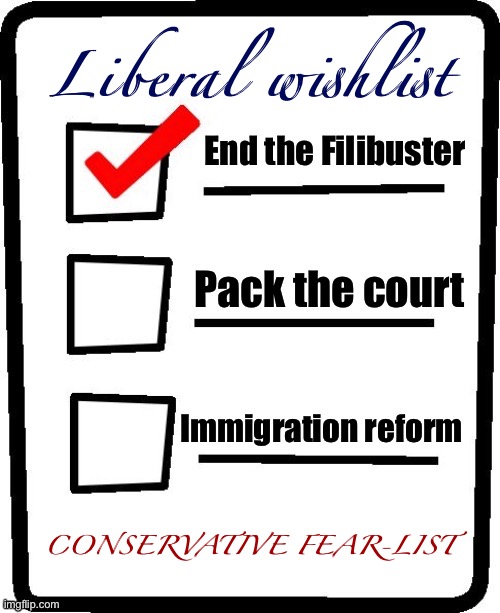 Very partial list. Which one is it, really? Either way: can’t wait to get started! | Liberal wishlist; CONSERVATIVE FEAR-LIST | image tagged in wish | made w/ Imgflip meme maker
