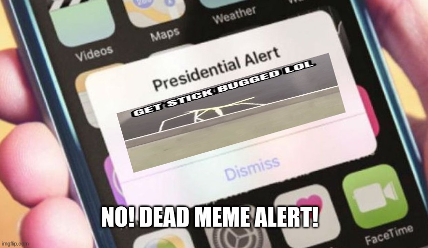 Yes the meme has been dead for like 1 1/2 months | NO! DEAD MEME ALERT! | image tagged in memes,presidential alert | made w/ Imgflip meme maker