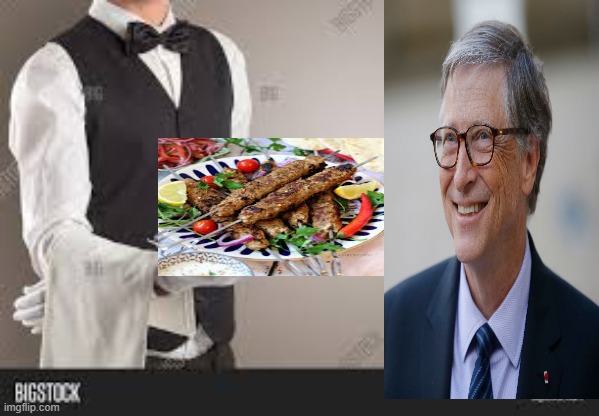 Waiter Serves Bill gates some kebabs | image tagged in bill gates | made w/ Imgflip meme maker