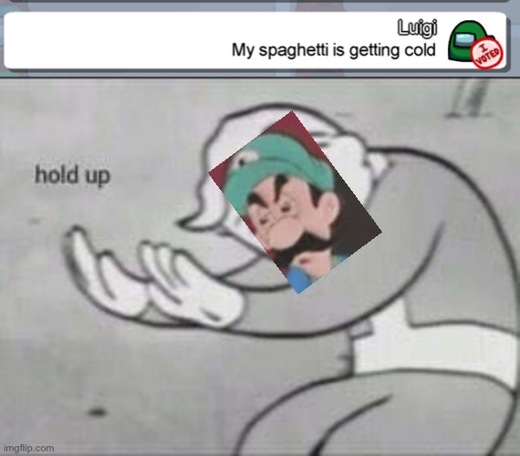 Luigi’s Spaghetti | image tagged in fallout hold up,luigi,nintendo,mario,among us,fallout | made w/ Imgflip meme maker