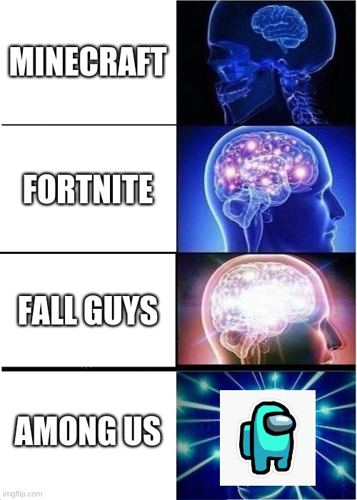 Expanding Brain | MINECRAFT; FORTNITE; FALL GUYS; AMONG US | image tagged in memes,expanding brain | made w/ Imgflip meme maker