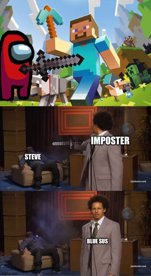 Who killed Steve? | IMPOSTER; STEVE; BLUE SUS | image tagged in minecraft,memes,who killed hannibal | made w/ Imgflip meme maker