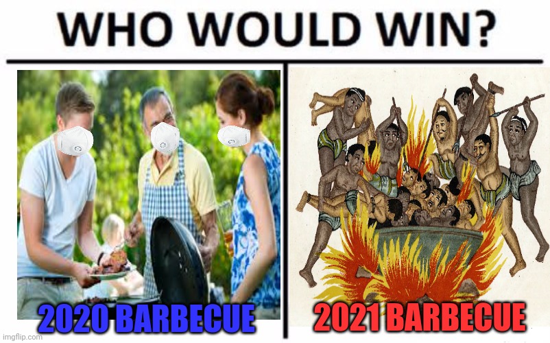 Don't worry, 2020 is almost over! | 2020 BARBECUE 2021 BARBECUE | image tagged in memes,who would win,2020 sucks,2021,cannibalism,barbecue | made w/ Imgflip meme maker
