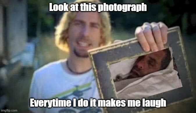 Look at this photograph; Everytime I do it makes me laugh | image tagged in funny | made w/ Imgflip meme maker
