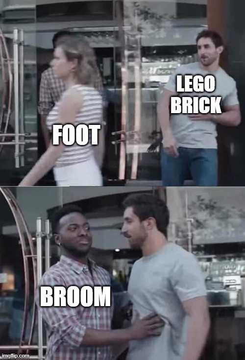 Bro Blocked | LEGO BRICK; FOOT; BROOM | image tagged in bro blocked | made w/ Imgflip meme maker