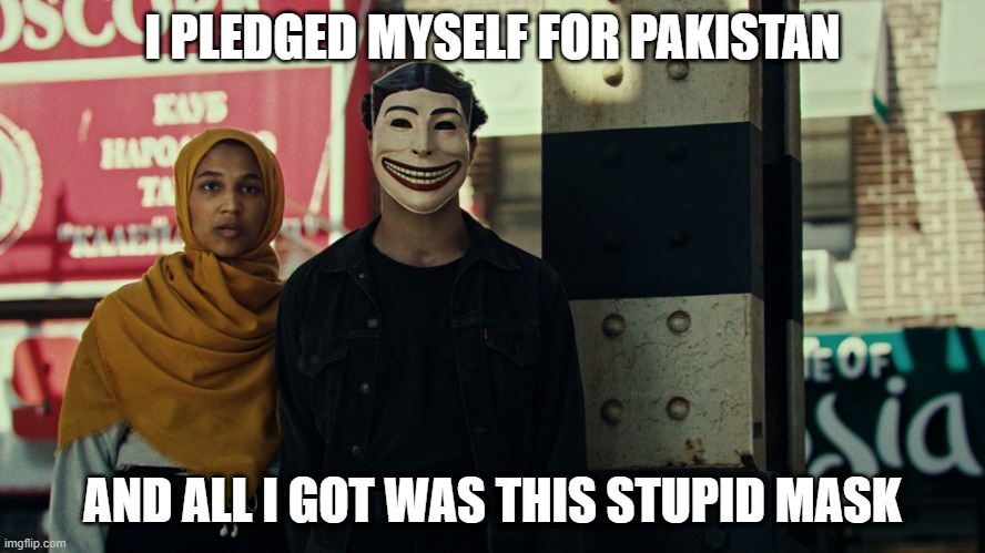 I Die for Pakistan!!! | I PLEDGED MYSELF FOR PAKISTAN; AND ALL I GOT WAS THIS STUPID MASK | image tagged in funny image | made w/ Imgflip meme maker