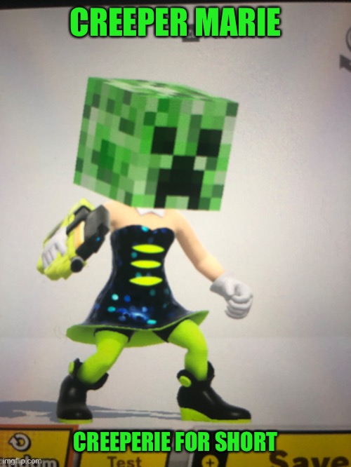 Remember Sans Marie? Well, I done it again... with the creeper | CREEPER MARIE; CREEPERIE FOR SHORT | image tagged in creeper,marie,splatoon,minecraft,smash bros,memes | made w/ Imgflip meme maker