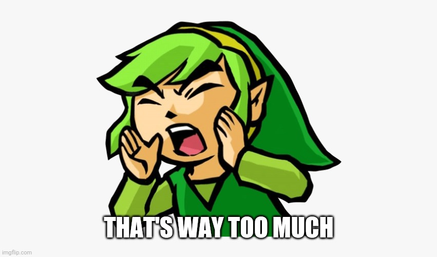 THAT'S WAY TOO MUCH | made w/ Imgflip meme maker