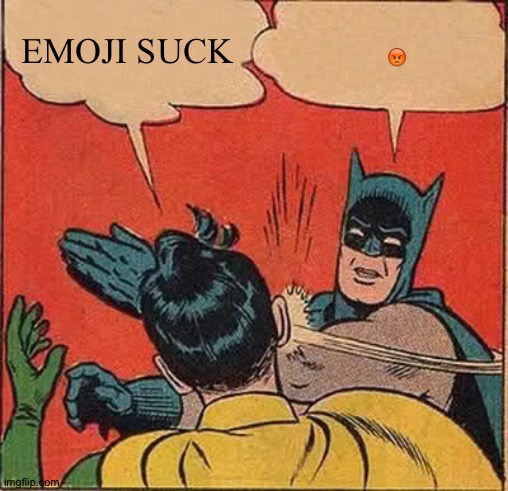 Batman Slapping Robin Meme | EMOJI SUCK; 😡 | image tagged in memes,batman slapping robin | made w/ Imgflip meme maker