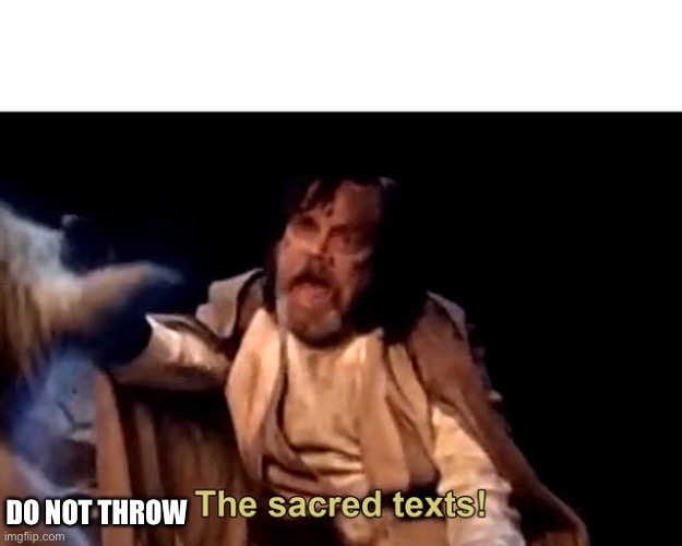 The sacred texts! | DO NOT THROW | image tagged in the sacred texts | made w/ Imgflip meme maker