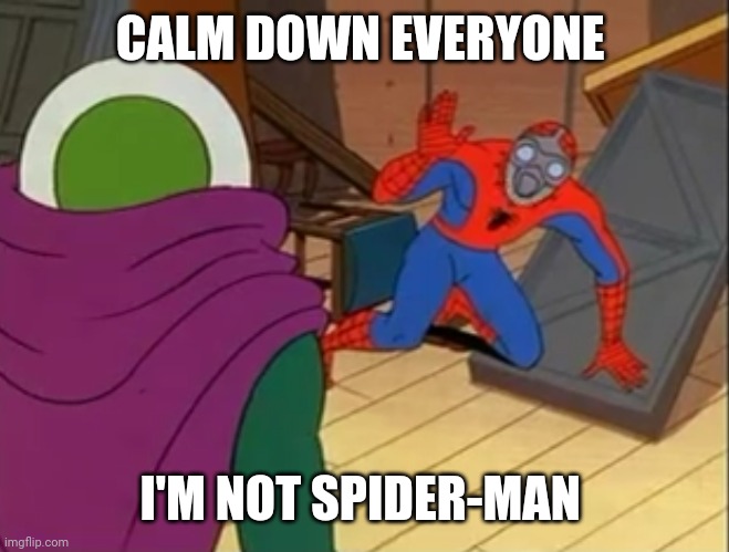 CALM DOWN EVERYONE; I'M NOT SPIDER-MAN | image tagged in memes,funny,spiderman,1960s,marvel,mcu | made w/ Imgflip meme maker