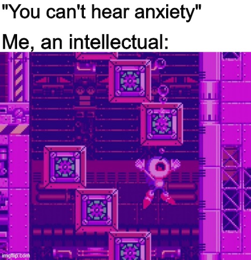 The most stressful 5 seconds of my life | "You can't hear anxiety"; Me, an intellectual: | image tagged in memes,funny,sonic,anxiety,drowning | made w/ Imgflip meme maker