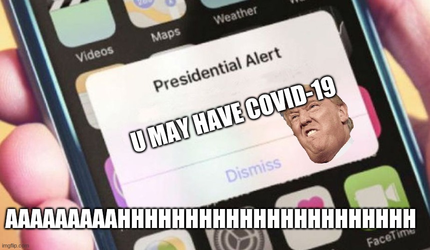 Presidential Alert | U MAY HAVE COVID-19; AAAAAAAAAHHHHHHHHHHHHHHHHHHHHHH | image tagged in memes,presidential alert | made w/ Imgflip meme maker