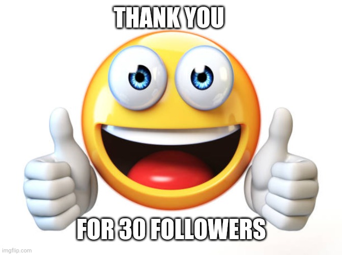 Thumbs up emoji | THANK YOU; FOR 30 FOLLOWERS | image tagged in thumbs up emoji | made w/ Imgflip meme maker