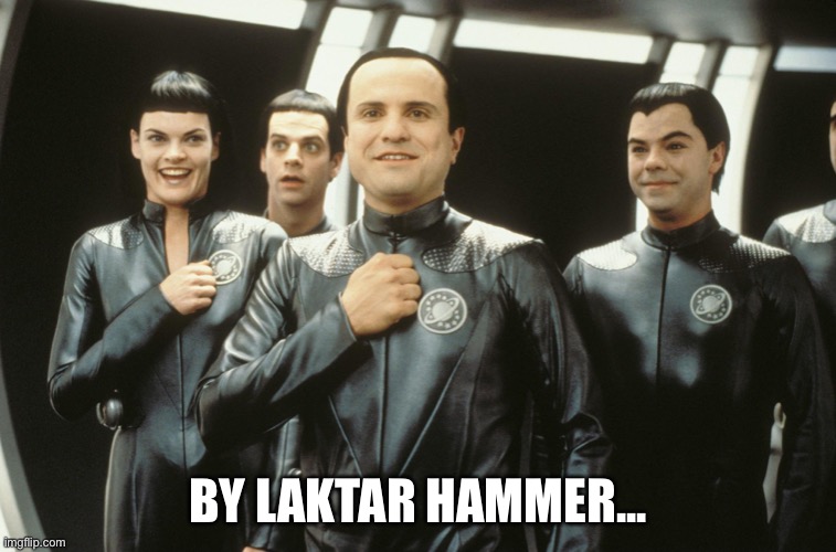 Galaxy Quest | BY LAKTAR HAMMER... | image tagged in galaxy quest | made w/ Imgflip meme maker