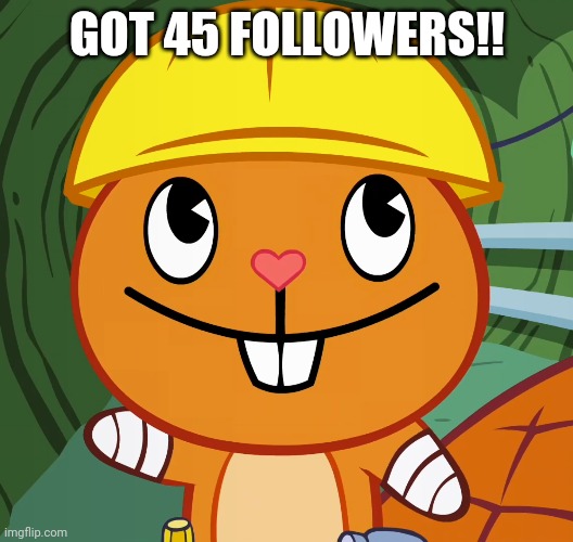 45 Followers!! | GOT 45 FOLLOWERS!! | image tagged in happy handy htf,memes,happy tree friends | made w/ Imgflip meme maker