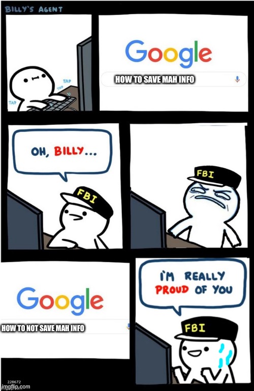 How faked his proudness | HOW TO SAVE MAH INFO; HOW TO NOT SAVE MAH INFO | image tagged in i am really proud of you billy-corrupt,one does not simply,lies | made w/ Imgflip meme maker