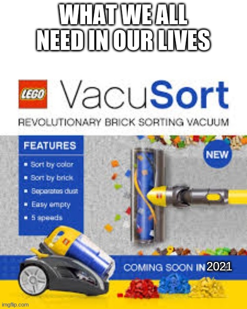 WHAT WE ALL NEED IN OUR LIVES | image tagged in vacuum,lego,funny,memes,2021 | made w/ Imgflip meme maker