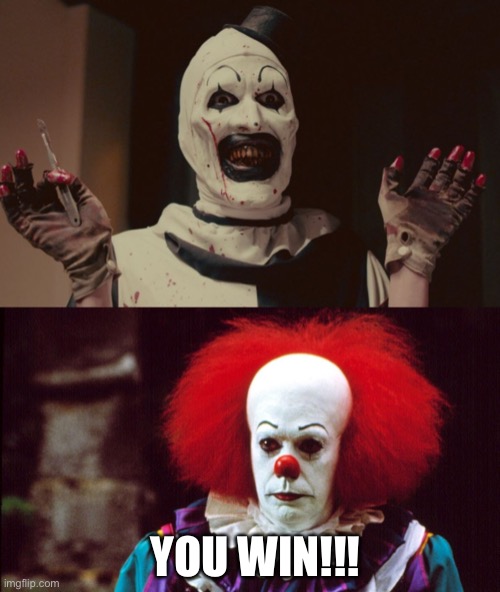 Beat it, Bishwise! | YOU WIN!!! | image tagged in art the clown,pennywise | made w/ Imgflip meme maker