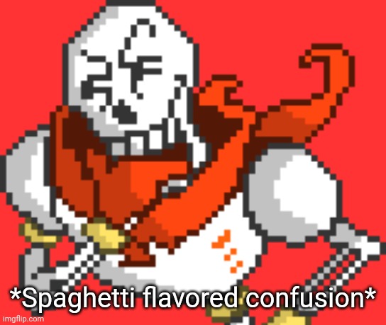 Spaghetti Flavored Confusion | *Spaghetti flavored confusion* | image tagged in undertale papyrus,confused | made w/ Imgflip meme maker