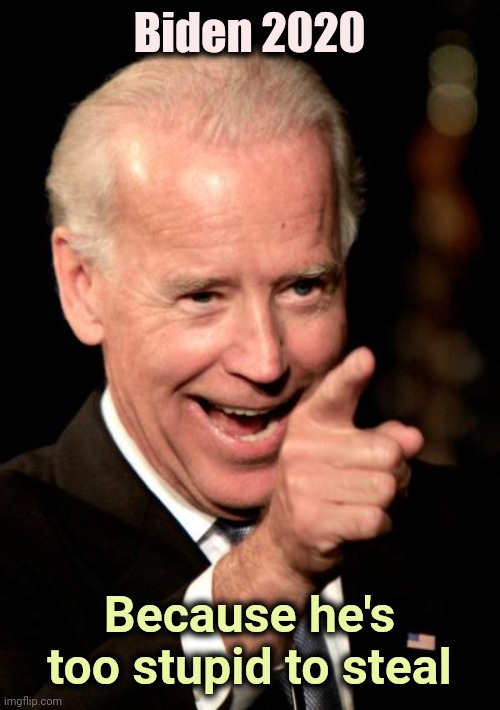 It worked for Jimmy Carter | Biden 2020; Because he's too stupid to steal | image tagged in memes,smilin biden,alright gentlemen we need a new idea,strategy,it ain't much but it's honest work | made w/ Imgflip meme maker